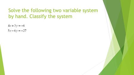 Solve the following two variable system by hand. Classify the system.
