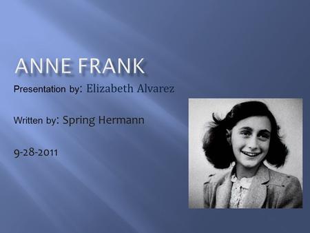 Presentation by : Elizabeth Alvarez Written by : Spring Hermann 9-28-2011.