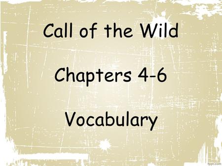 Call of the Wild Chapters 4-6 Vocabulary. 1. Obdurate (adj.) refusing to do what other people want : not willing to change your opinion or the way you.