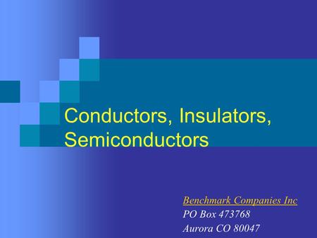 Benchmark Companies Inc PO Box 473768 Aurora CO 80047 Conductors, Insulators, Semiconductors.
