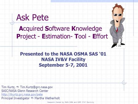 Ask Pete Acquired Software Knowledge Project - Estimation- Tool - Effort Presented to the NASA OSMA SAS ‘01 NASA IV&V Facility September 5-7, 2001 Tim.