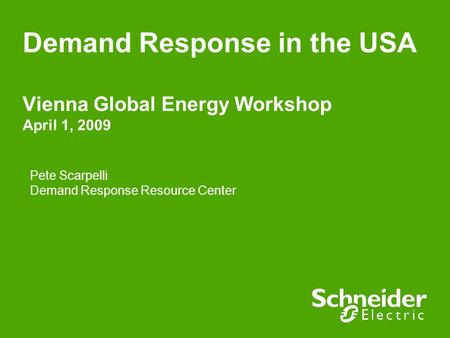 Demand Response in the USA Vienna Global Energy Workshop April 1, 2009 Pete Scarpelli Demand Response Resource Center.