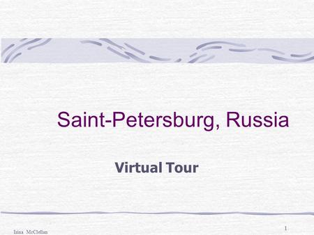 1 Saint-Petersburg, Russia Virtual Tour Irina McClellan.