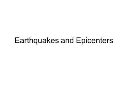 Earthquakes and Epicenters. The Earth is composed of several layers. We can separate these layers by physical properties OR by composition (what they’re.