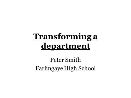 Transforming a department Peter Smith Farlingaye High School.