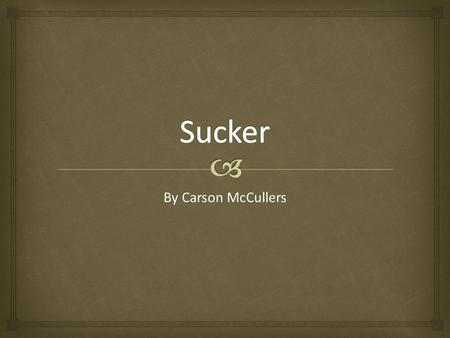 Sucker By Carson McCullers.