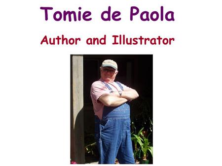 Tomie de Paola Author and Illustrator. Tomie de Paola is a famous author and illustrator. He has written over 200 books for children.