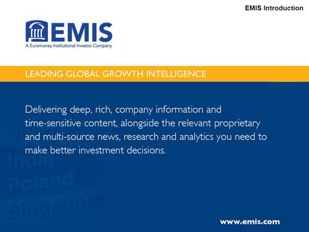 EMIS Introduction. How EMIS can help with your Emerging Markets research needs.