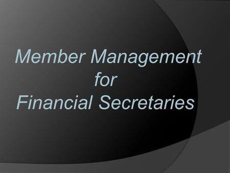 Member Management for Financial Secretaries. Contact Information: FS Appointments/MM Access   Phone: 203 752.