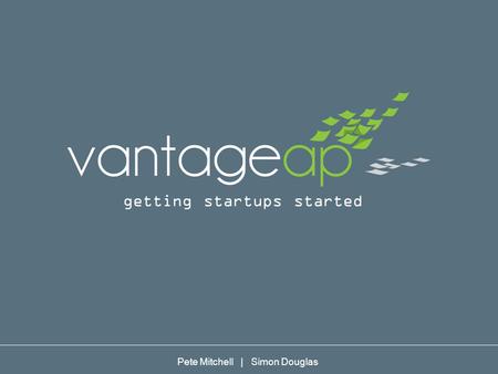 Getting startups started Pete Mitchell | Simon Douglas.