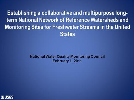 Establishing a collaborative and multipurpose long- term National Network of Reference Watersheds and Monitoring Sites for Freshwater Streams in the United.