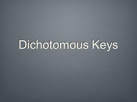 Dichotomous Keys.