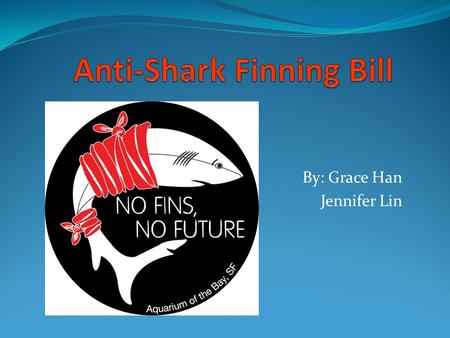 By: Grace Han Jennifer Lin. What is Shark Finning? It is the act of removing a shark’s fin while it’s still alive, and discarding its body back into the.