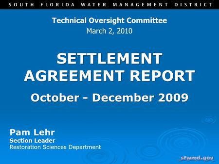 SETTLEMENT AGREEMENT REPORT October - December 2009 Technical Oversight Committee March 2, 2010 Pam Lehr Section Leader Restoration Sciences Department.