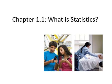 Chapter 1.1: What is Statistics?