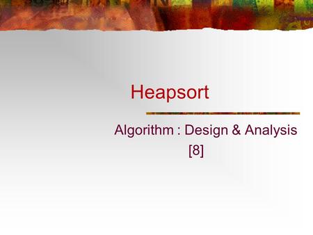 Heapsort Algorithm : Design & Analysis [8]. In the last class … Mergesort Worst Case Analysis of Mergesort Lower Bound for Average Behavior Worst Case.