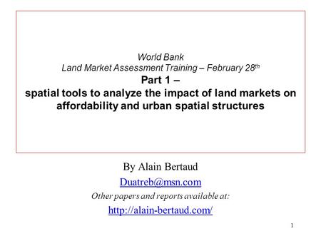 1 World Bank Land Market Assessment Training – February 28 th Part 1 – spatial tools to analyze the impact of land markets on affordability and urban spatial.