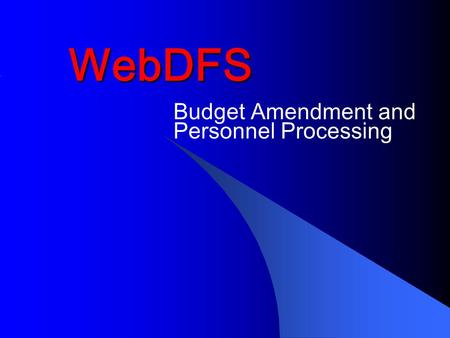 WebDFS Budget Amendment and Personnel Processing.