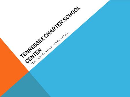 TENNESSEE CHARTER SCHOOL CENTER 2015 LEGISLATIVE BREAKFAST.