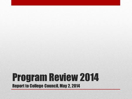 Program Review 2014 Report to College Council, May 2, 2014.