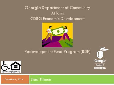 Georgia Department of Community Affairs CDBG Economic Development Redevelopment Fund Program (RDF) Staci Tillman  December 4, 2014.