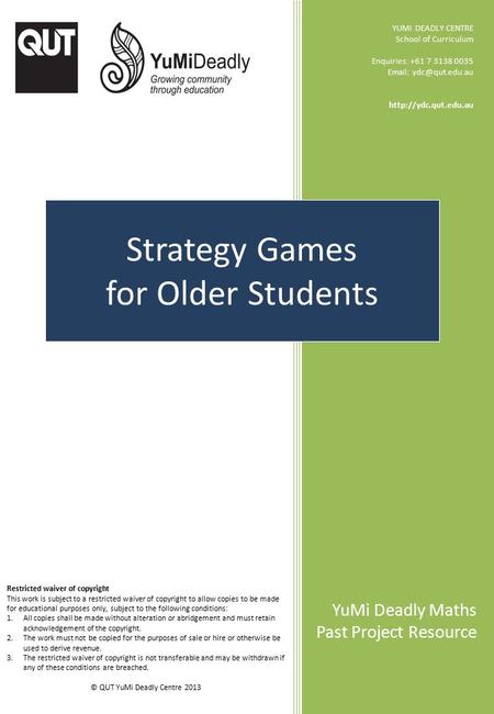 Strategy Games for Older Students YUMI DEADLY CENTRE School of Curriculum Enquiries: +61 7 3138 0035    YuMi Deadly.