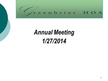 1 Annual Meeting 1/27/2014. Agenda  Welcome  Responsibilities of Board Officers  Nominations  Treasurer’s Report  State of the HOA  2013 Accomplishments.