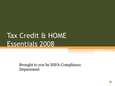 Tax Credit & HOME Essentials 2008 Brought to you by IHFA Compliance Department.