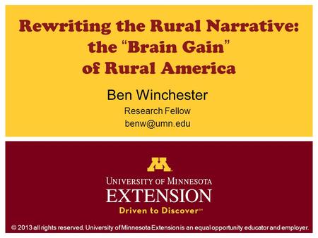 Ben Winchester Research Fellow © 2013 all rights reserved. University of Minnesota Extension is an equal opportunity educator and employer.