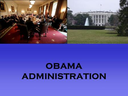 OBAMA ADMINISTRATION. OBAMA Administration BARACK OBAMA President of the United States (POTUS) OBAMA Administration.