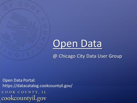 Open Chicago City Data User Group Open Data Portal: https://datacatalog.cookcountyil.gov/