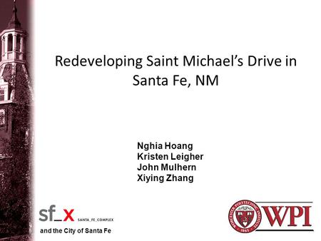 Redeveloping Saint Michael’s Drive in Santa Fe, NM Nghia Hoang Kristen Leigher John Mulhern Xiying Zhang and the City of Santa Fe.