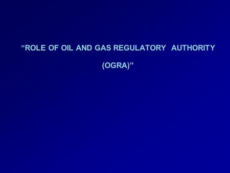 “ROLE OF OIL AND GAS REGULATORY AUTHORITY (OGRA)”
