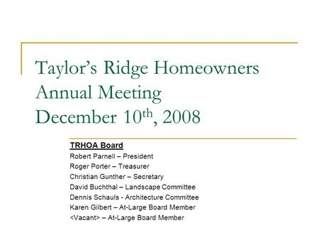 TRHOA Board Robert Parnell – President Roger Porter – Treasurer Christian Gunther – Secretary David Buchthal – Landscape Committee Dennis Schauls - Architecture.
