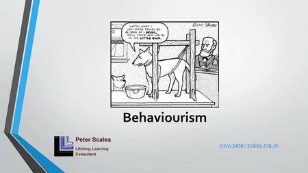 Behaviourism www.peter-scales.org.uk What??!! No objectives?!