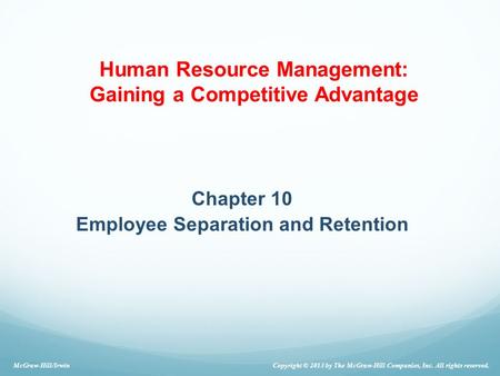 Chapter 10 Employee Separation and Retention McGraw-Hill/Irwin Copyright © 2013 by The McGraw-Hill Companies, Inc. All rights reserved. Human Resource.