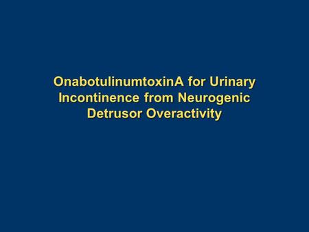 OnabotulinumtoxinA for Urinary Incontinence from Neurogenic Detrusor Overactivity.