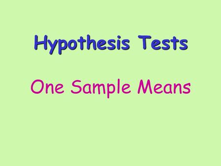 Hypothesis Tests Hypothesis Tests One Sample Means.