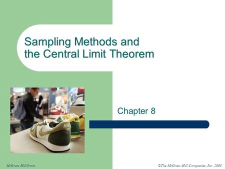 ©The McGraw-Hill Companies, Inc. 2008McGraw-Hill/Irwin Sampling Methods and the Central Limit Theorem Chapter 8.