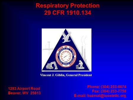 Vincent J. Giblin, General President 1293 Airport Road Beaver, WV 25813 Phone: (304) 253-8674 Fax: (304) 253-7758   Respiratory.