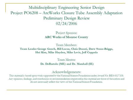 Multidisciplinary Engineering Senior Design Project PO6208 – ArcWorks Closure Tube Assembly Adaptation Preliminary Design Review 02/24/2006 P roject Sponsor: