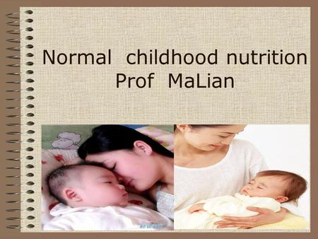 Normal childhood nutrition Prof MaLian. Nutritional requirements A satisfactory dietary intake should meet the normal requirements of the following –Energy.