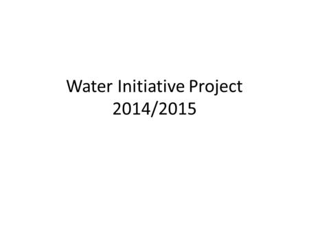 Water Initiative Project 2014/2015. OUR OBJECTIVES 1.More water fountains on campus (that are clean and accessible) 2. Students should be given free or.
