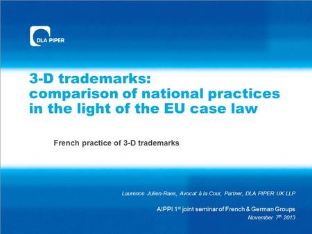 3-D trademarks: comparison of national practices in the light of the EU case law French practice of 3-D trademarks Laurence Julien-Raes, Avocat à la Cour,