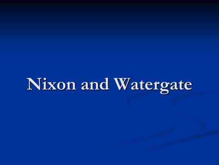 Nixon and Watergate.