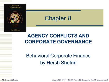 McGraw-Hill/Irwin Copyright © 2007 by The McGraw-Hill Companies, Inc. All rights reserved. Chapter 8 AGENCY CONFLICTS AND CORPORATE GOVERNANCE Behavioral.