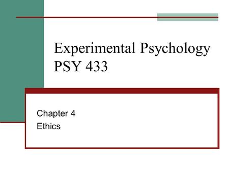 Experimental Psychology PSY 433 Chapter 4 Ethics.