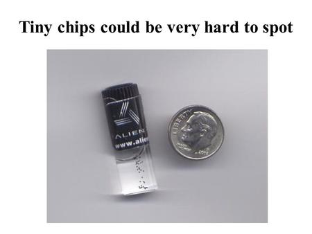 Tiny chips could be very hard to spot. Especially when “printed” onto product packaging The vision is to move from the etched, solid metal antennas to.