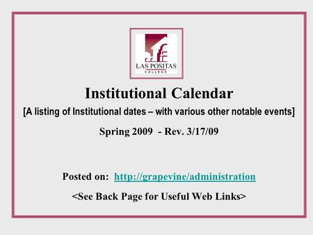 Institutional Calendar [A listing of Institutional dates – with various other notable events] Spring 2009 - Rev. 3/17/09 Posted on: