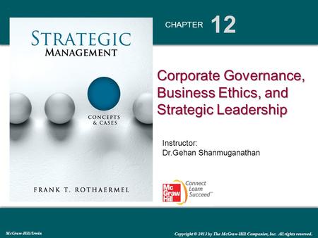 12 CHAPTER McGraw-Hill/Irwin Copyright © 2013 by The McGraw-Hill Companies, Inc. All rights reserved. Corporate Governance, Business Ethics, and Strategic.